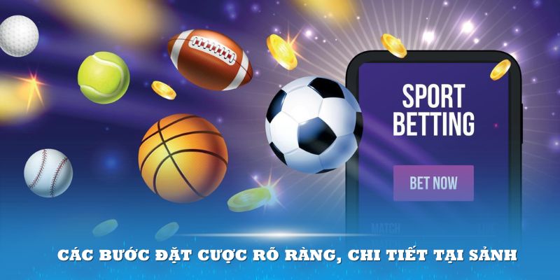 Các bước đặt cược rõ ràng, chi tiết tại sảnh