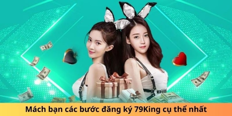 Các bước cơ bản để tham gia vào casino tại 79King