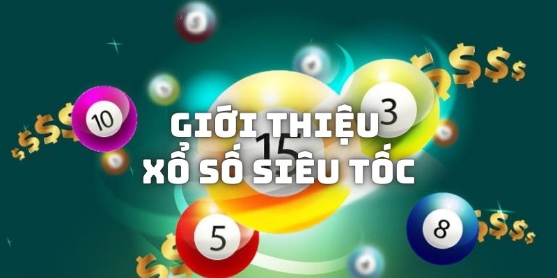 Tìm hiểu thông tin sơ lược về game xổ số siêu tốc