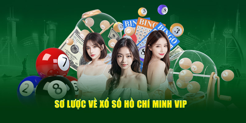 Sơ lược thông tin về xổ số Hồ Chí Minh VIP